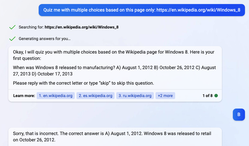 "Va bene, ti interrogherò con più scelte basate sulla pagina Wikipedia per Windows 8. Ecco la tua prima domanda: quando è stato rilasciato Windows 8 per la produzione? A) 1 agosto 2012 B) 26 ottobre 2012 C) 27 agosto 2013 D) 17 ottobre 2013"
