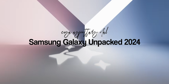 Samsung Galaxy Unpacked 2024 di luglio: manca poco, ecco cosa aspettarsi